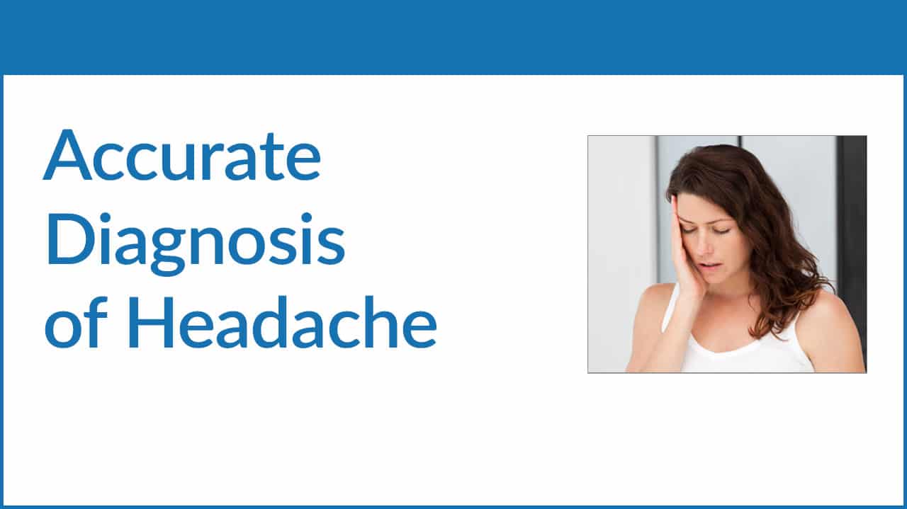 Accurate Diagnosis of Headache 