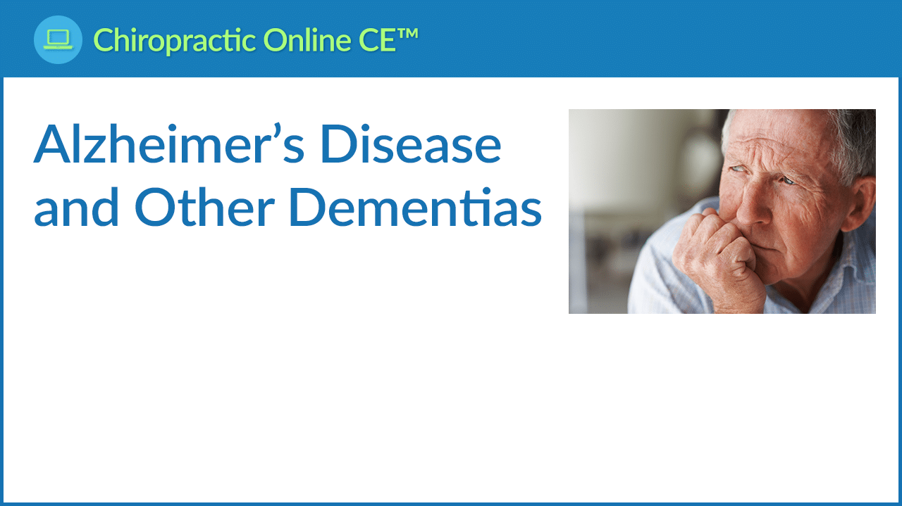 Alzheimer’s Disease and Other Dementias – Diagnosis, Treatment and Care continuing education course for chiropractors in